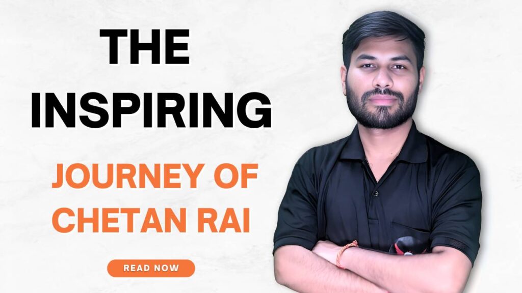 The Inspiring Journey of Chetan Rai