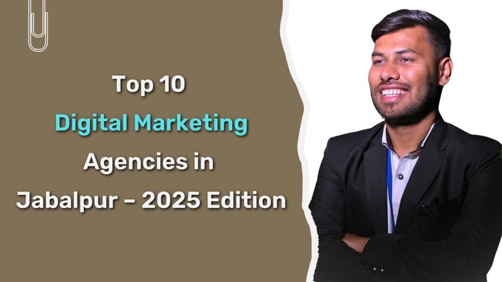 Top 10 Digital Marketing Agencies in Jabalpur – 2025 Edition