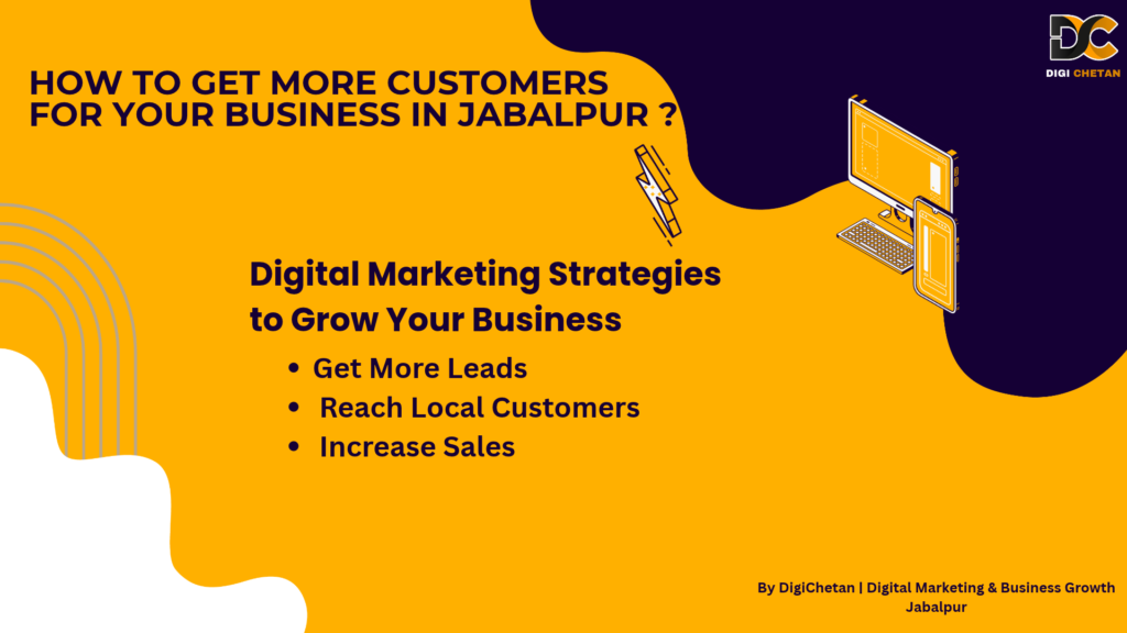 How to get more customers for your business in Jabalpur with DigiChetan digital marketing strategies